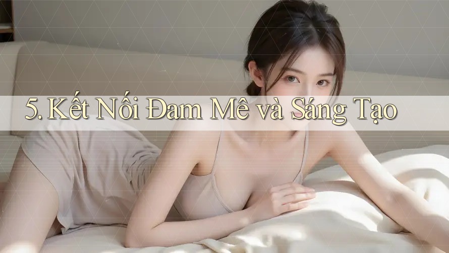 5. Kết Nối Đam Mê và Sáng Tạo