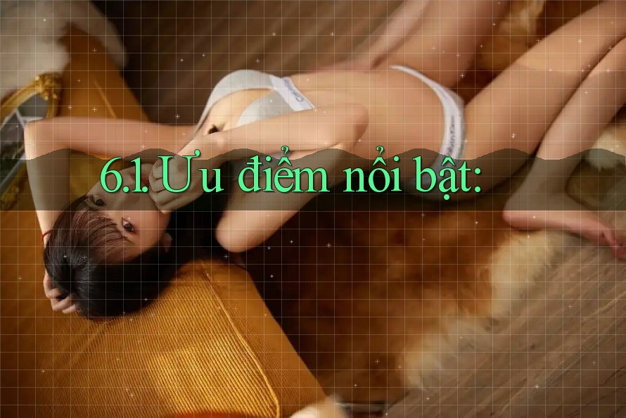 6. 1. Ưu điểm nổi bật: 6. 1. Ưu điểm nổi bật: