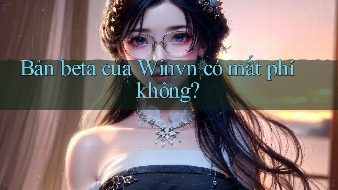 Bản beta của Winvn có mất phí không?