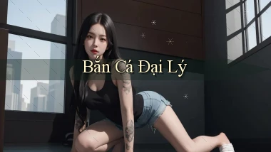 Bắn cá Đại lý