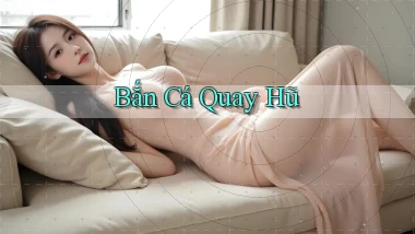 Bắn cá Quay hũ