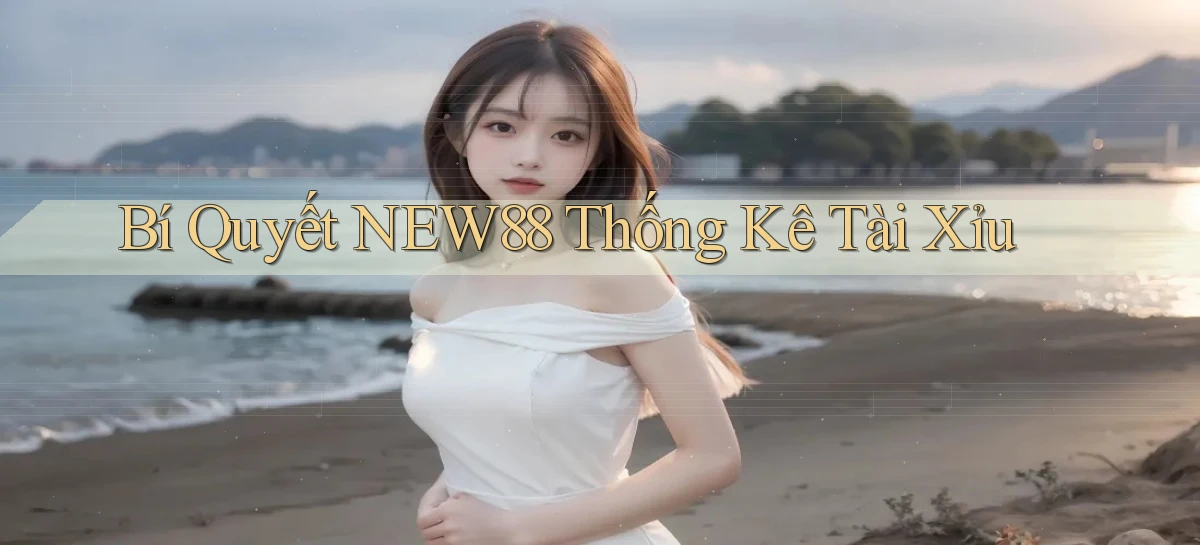bí quyết new88 thống kê tài xỉu
