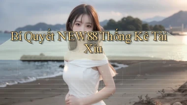 bí quyết new88 thống kê tài xỉu