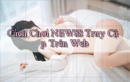 cách chơi new88 truy cập trên web
