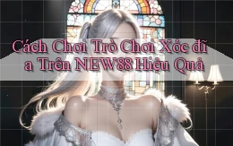cách chơi trò chơi xóc đĩa trên new88 hiệu quả