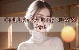 cách liên kết bank new88 apk