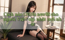 Cách nào (2026) new88 cho người Việt cập nhật mới nhất