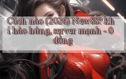 Cách nào (2026) New88 khi hào hứng, server mạnh   0 đồng