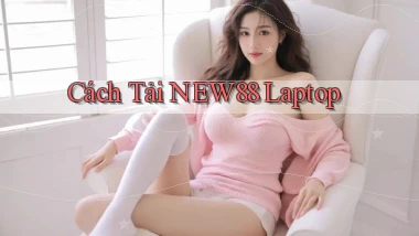 cách tải new88 laptop