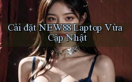 cài đặt new88 laptop vừa cập nhật