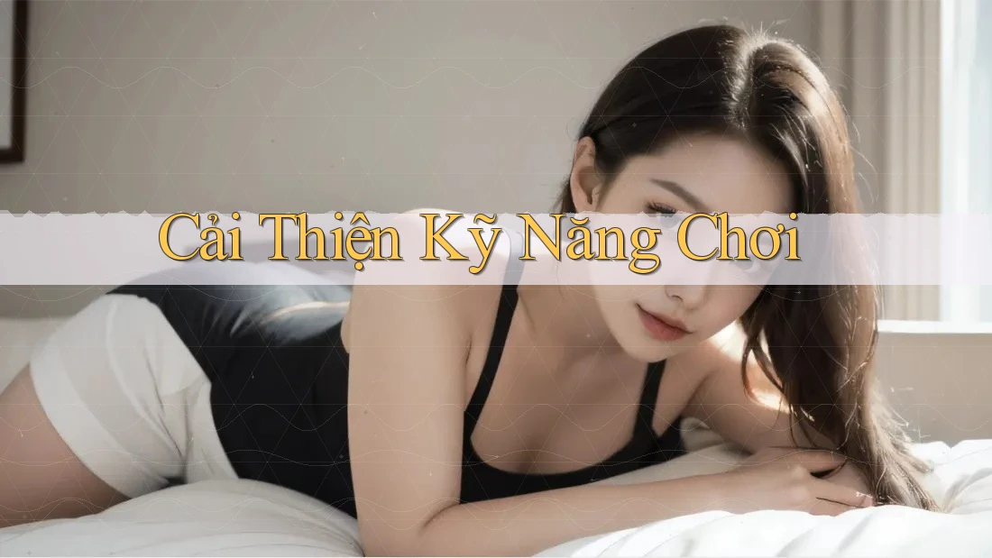 Cải Thiện Kỹ Năng Chơi Cải Thiện Kỹ Năng Chơi
