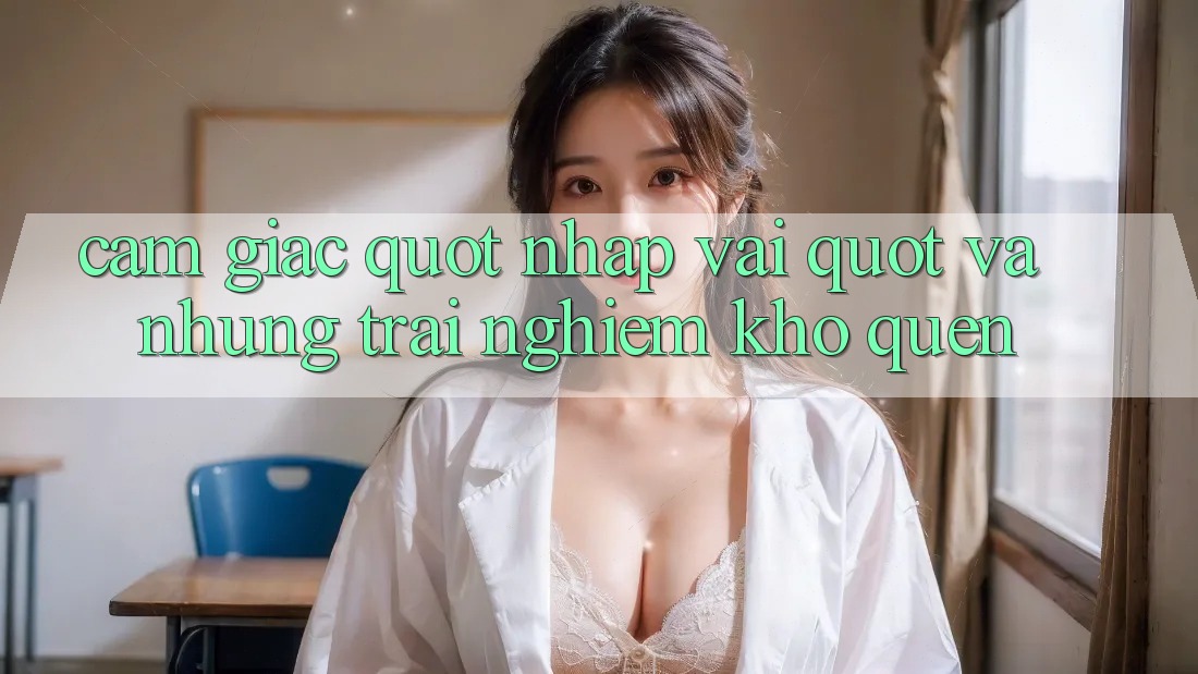 Cảm giác " nhập vai" và những trải nghiệm khó quên Cảm giác " nhập vai" và những trải nghiệm khó quên