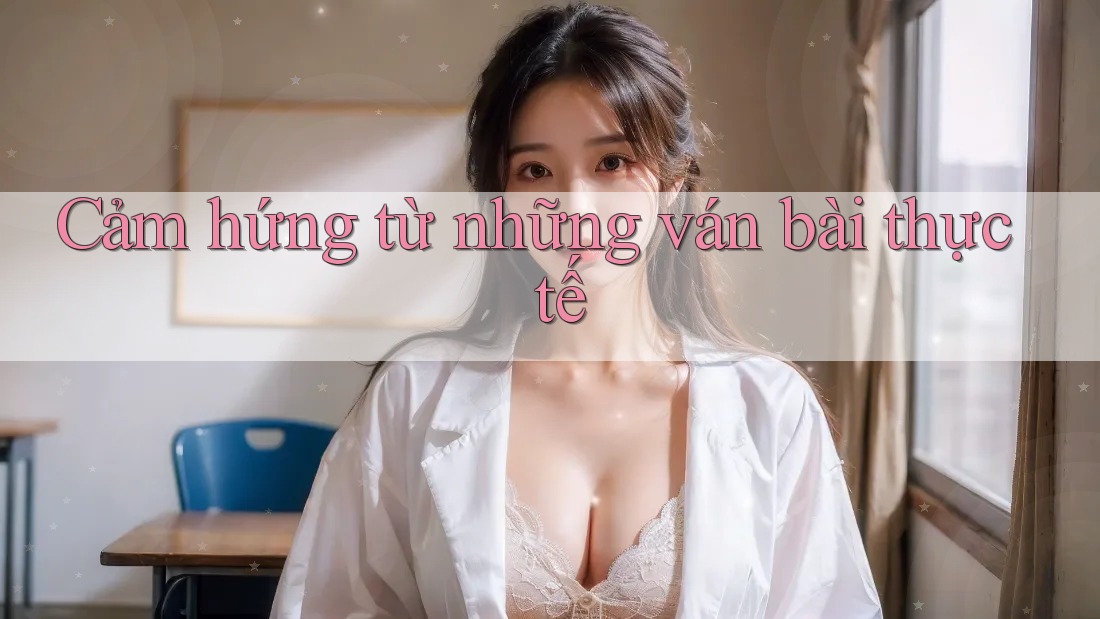 Cảm hứng từ những ván bài thực tế Cảm hứng từ những ván bài thực tế