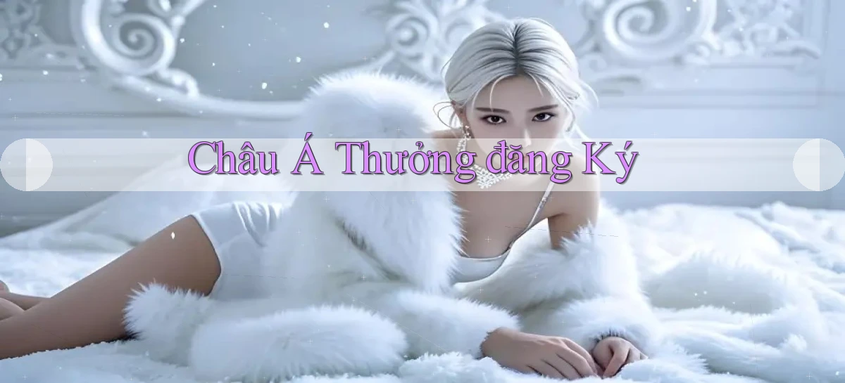 Châu Á Thưởng đăng ký