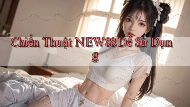 chiến thuật new88 dễ sử dụng