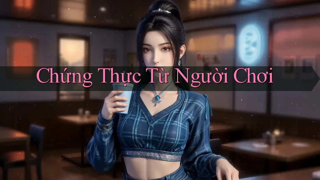 Chứng Thực Từ Người Chơi Chứng Thực Từ Người Chơi