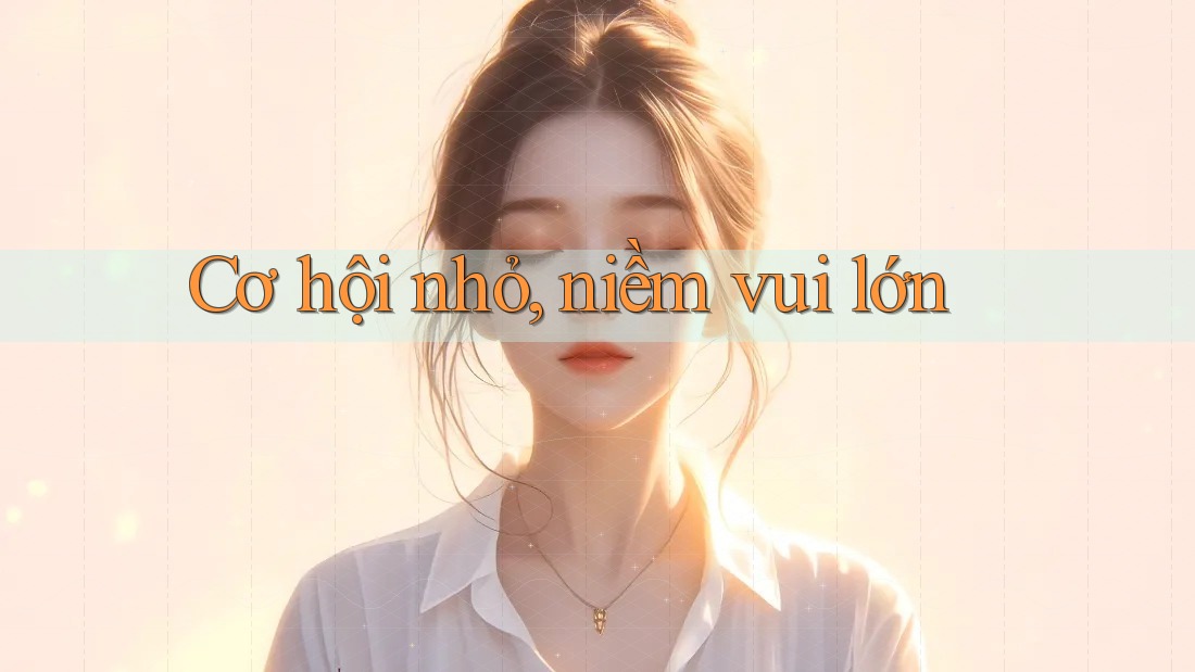 Cơ hội nhỏ, niềm vui lớn Cơ hội nhỏ, niềm vui lớn