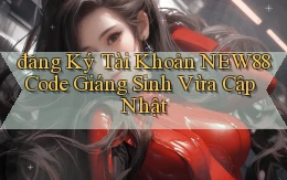 đăng ký tài khoản new88 code giáng sinh vừa cập nhật