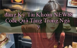 đăng ký tài khoản new88 code quà tặng trong ngày