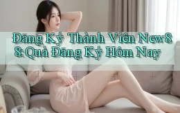 đăng ký thành viên new88 quà đăng ký hôm nay