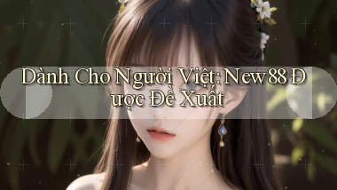 dành cho người việt new88 được đề xuất