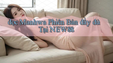 đọc manhwa phiên bản đầy đủ tại new88
