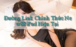 đường link chính thức new88 ipad hiện tại