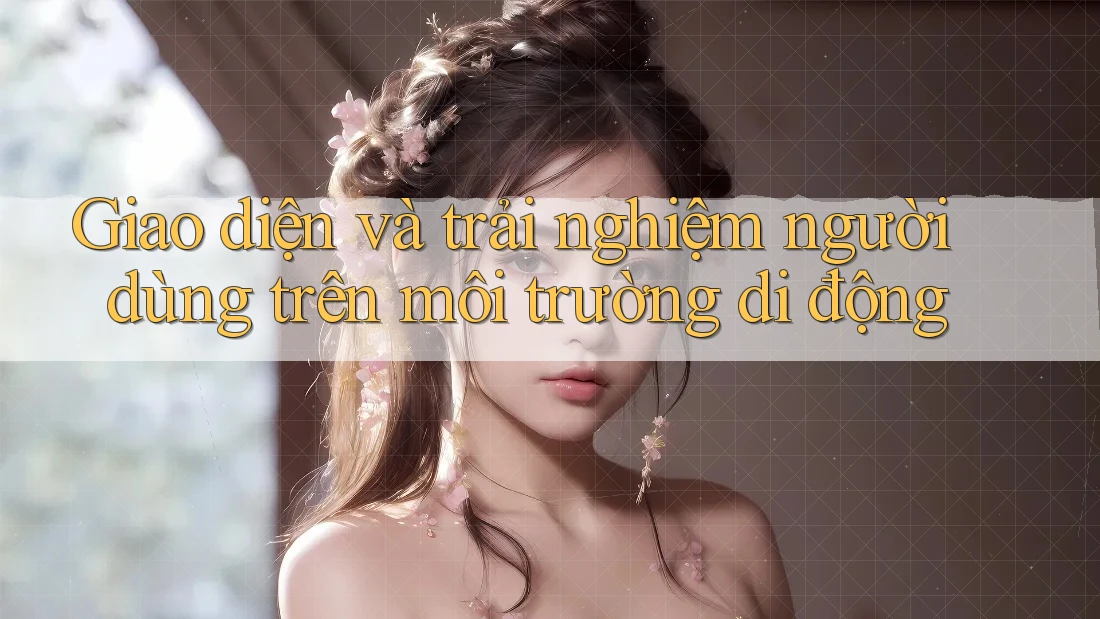 Giao diện và trải nghiệm người dùng trên môi trường di động Giao diện và trải nghiệm người dùng trên môi trường di động