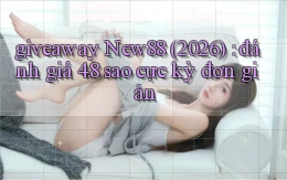 giveaway New88 (2026) đánh giá 4.8 sao cực kỳ đơn giản