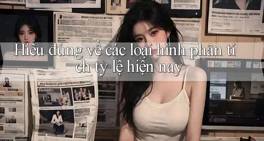 Hiểu đúng về các loại hình phân tích tỷ lệ hiện nay
