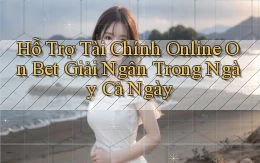 hỗ trợ tài chính online on bet giải ngân trong ngày cả ngày