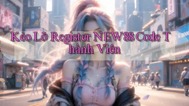 kẻo lỡ register new88 code thành viên