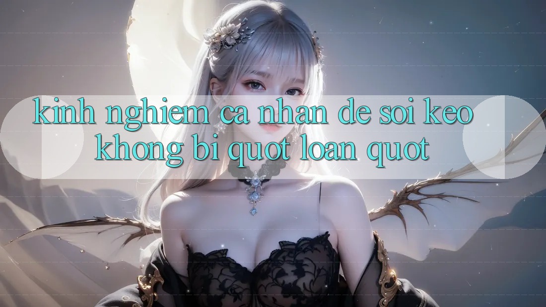 Kinh nghiệm cá nhân để soi kèo không bị " loạn" Kinh nghiệm cá nhân để soi kèo không bị " loạn"