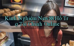 kinh nghiệm new88 hỗ trợ tài chính online