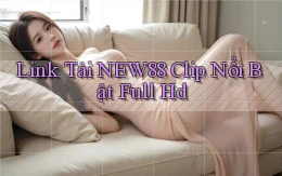 link tải new88 clip nổi bật full hd