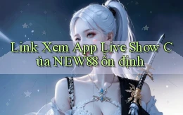 link xem app live show của new88 ổn định
