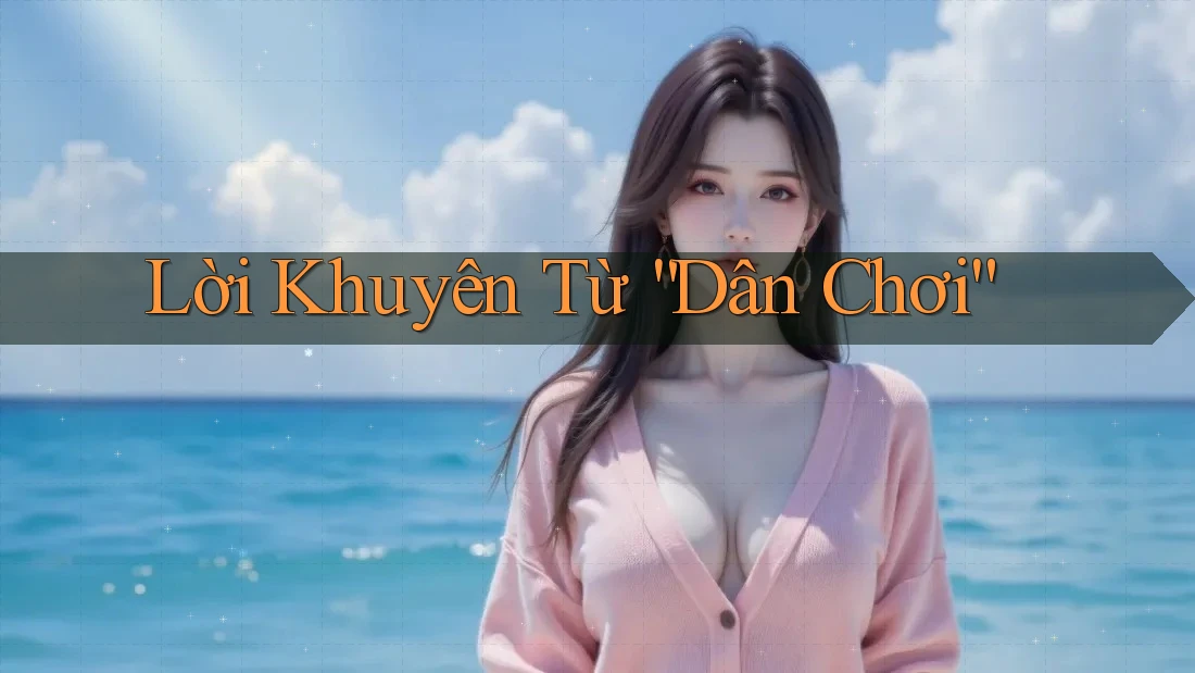 Lời Khuyên Từ “Dân Chơi” Lời Khuyên Từ “Dân Chơi”