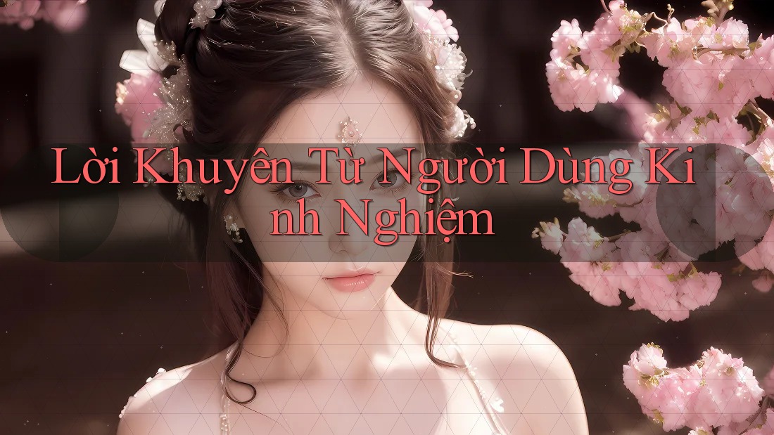 Lời Khuyên Từ Người Dùng Kinh Nghiệm Lời Khuyên Từ Người Dùng Kinh Nghiệm