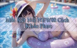 mất kết nối new88 cách khắc phục