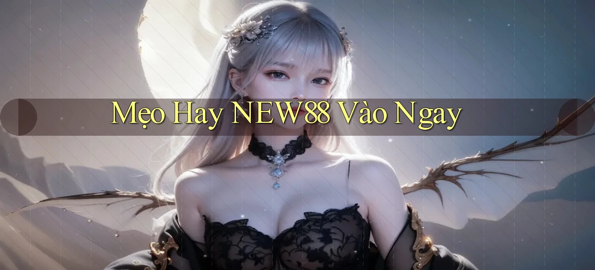 mẹo hay new88 vào ngay
