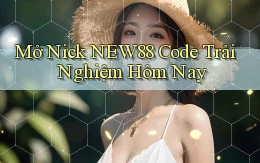 mở nick new88 code trải nghiệm hôm nay