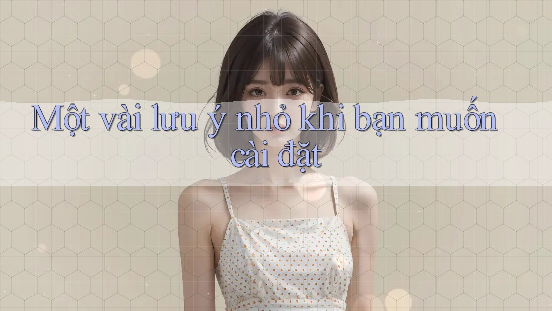 Một vài lưu ý nhỏ khi bạn muốn cài đặt