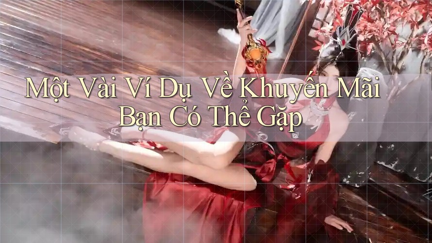 Một Vài Ví Dụ Về Khuyến Mãi Bạn Có Thể Gặp Một Vài Ví Dụ Về Khuyến Mãi Bạn Có Thể Gặp