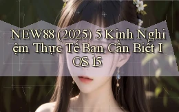 New88 (2025) 5 kinh nghiệm thực tế bạn cần biết iOS 15