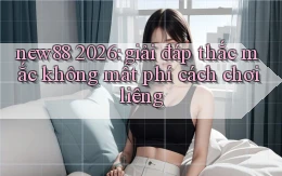 new88 2026 giải đáp thắc mắc không mất phí cách chơi liêng