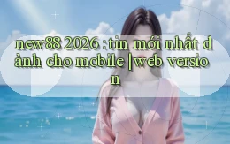 new88 2026 tin mới nhất dành cho mobile web version