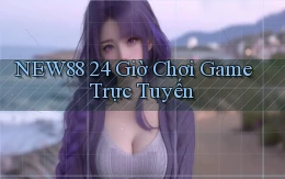 new88 24 giờ chơi game trực tuyến