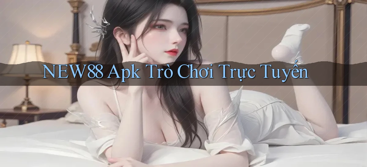 new88 apk trò chơi trực tuyến