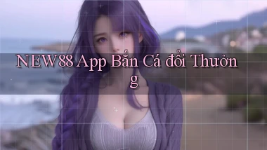 new88 app bắn cá đổi thưởng