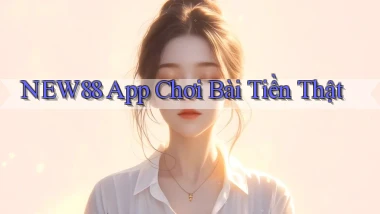 new88 app chơi bài tiền thật